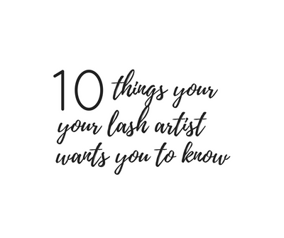 10 Things Your Lash Artist Wants You to Know